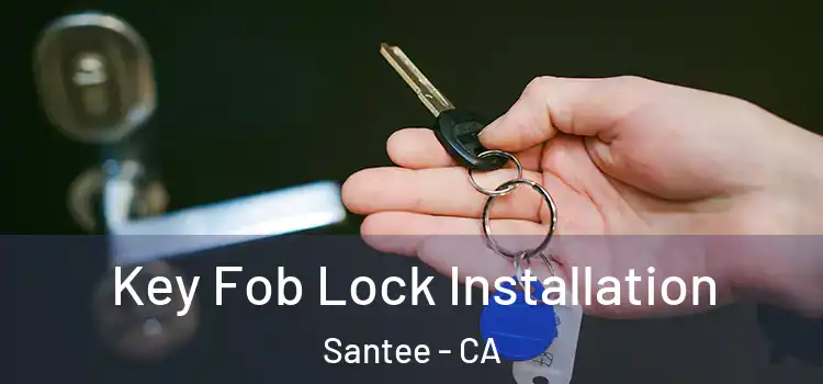Key Fob Lock Installation Santee - CA